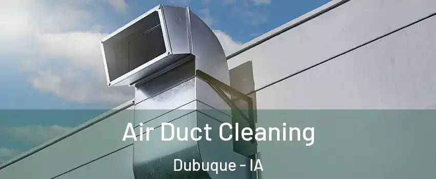 Air Duct Cleaning Dubuque - IA