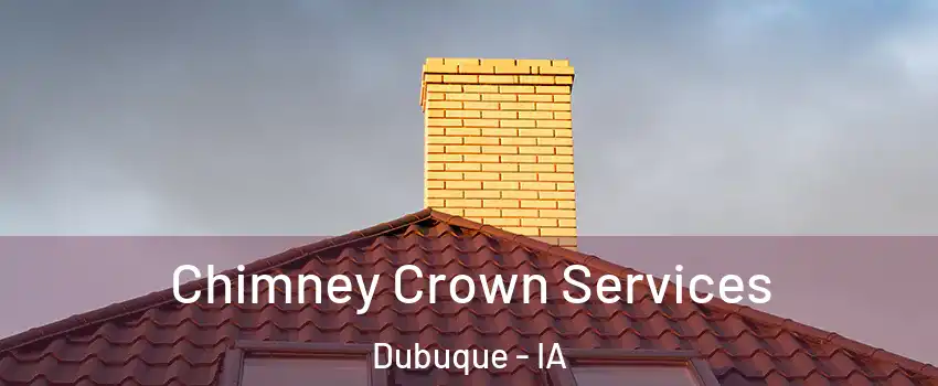 Chimney Crown Services Dubuque - IA