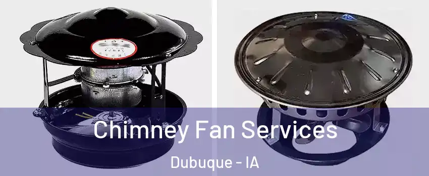  Chimney Fan Services Dubuque - IA