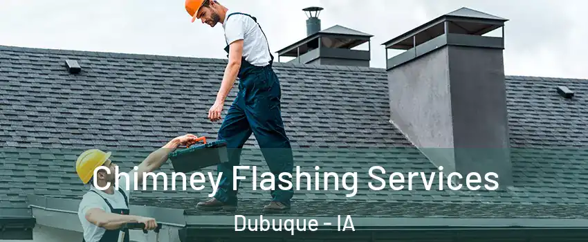 Chimney Flashing Services Dubuque - IA