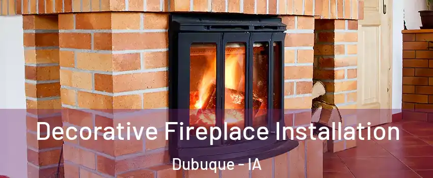  Decorative Fireplace Installation Dubuque - IA