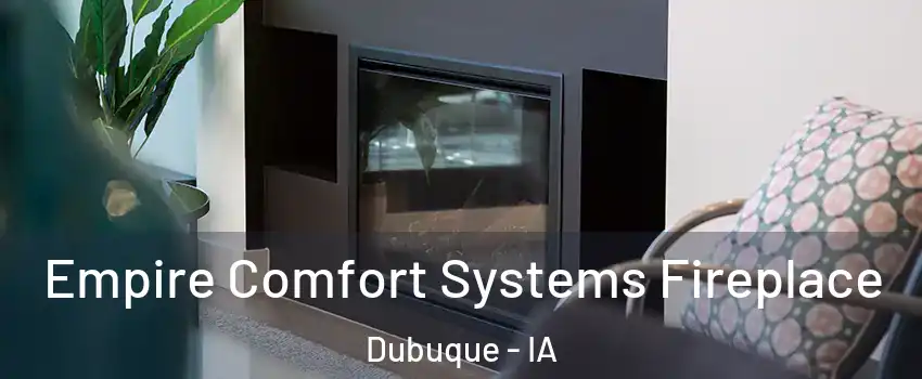  Empire Comfort Systems Fireplace Dubuque - IA