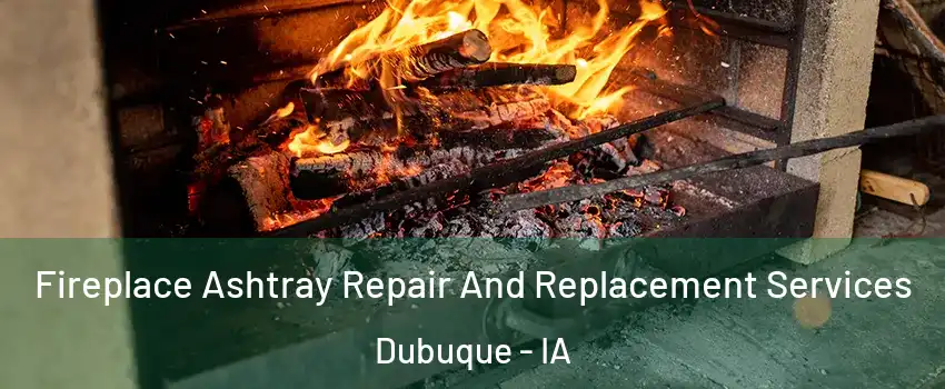  Fireplace Ashtray Repair And Replacement Services Dubuque - IA