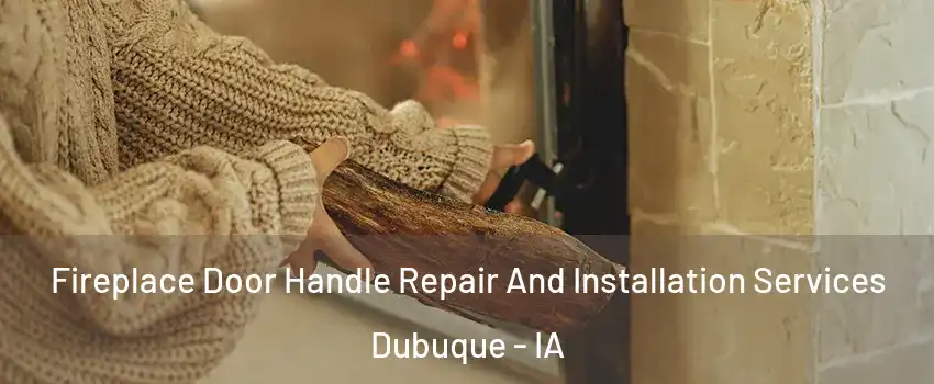  Fireplace Door Handle Repair And Installation Services Dubuque - IA