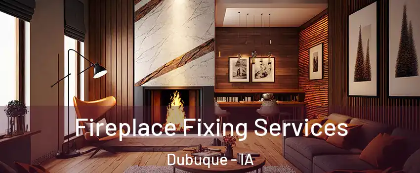  Fireplace Fixing Services Dubuque - IA