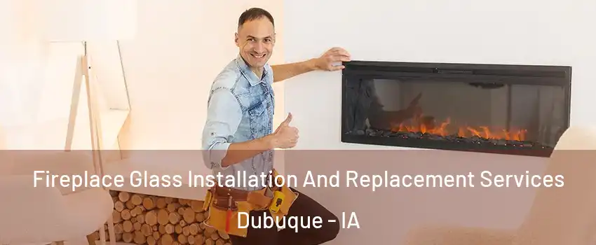  Fireplace Glass Installation And Replacement Services Dubuque - IA