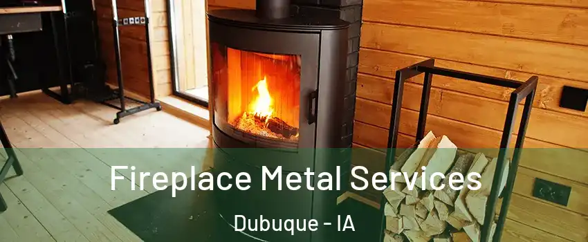 Fireplace Metal Services Dubuque - IA