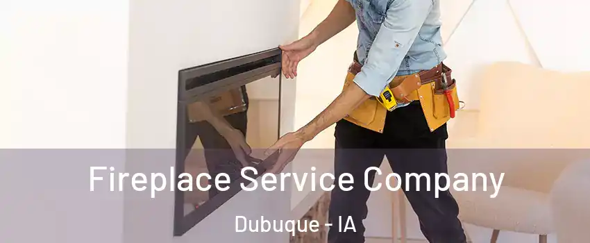  Fireplace Service Company Dubuque - IA