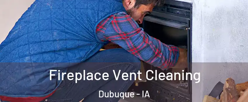  Fireplace Vent Cleaning Dubuque - IA