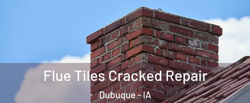  Flue Tiles Cracked Repair Dubuque - IA