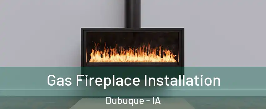  Gas Fireplace Installation Dubuque - IA