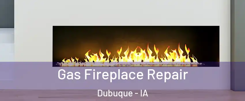  Gas Fireplace Repair Dubuque - IA