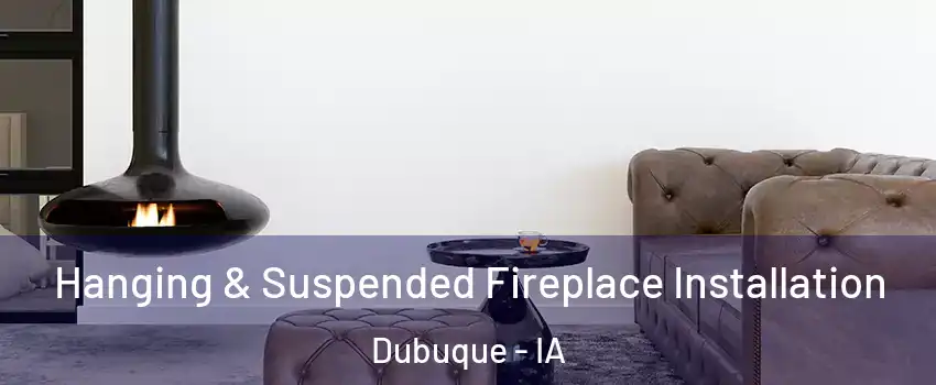  Hanging & Suspended Fireplace Installation Dubuque - IA