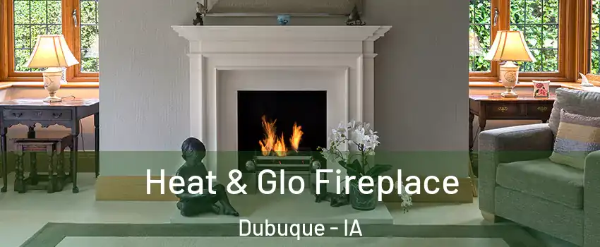  Heat & Glo Fireplace Dubuque - IA