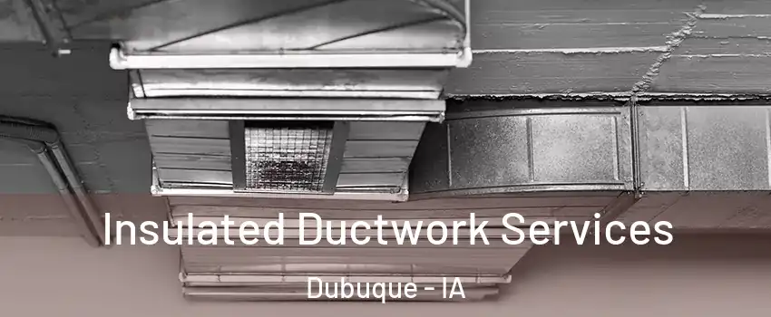  Insulated Ductwork Services Dubuque - IA