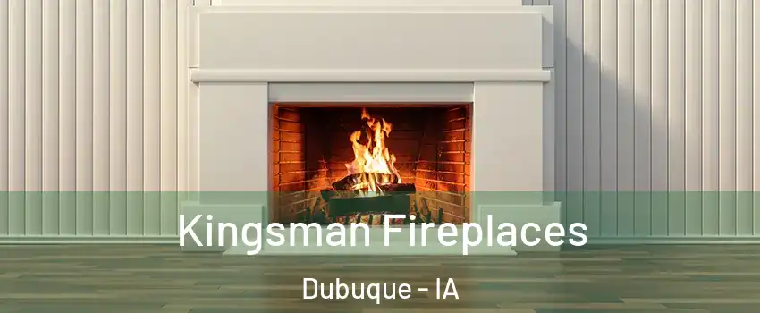  Kingsman Fireplaces Dubuque - IA