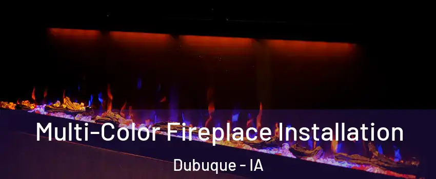  Multi-Color Fireplace Installation Dubuque - IA