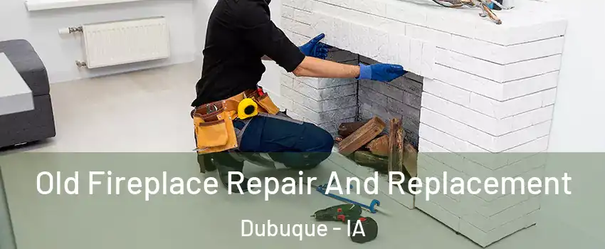  Old Fireplace Repair And Replacement Dubuque - IA