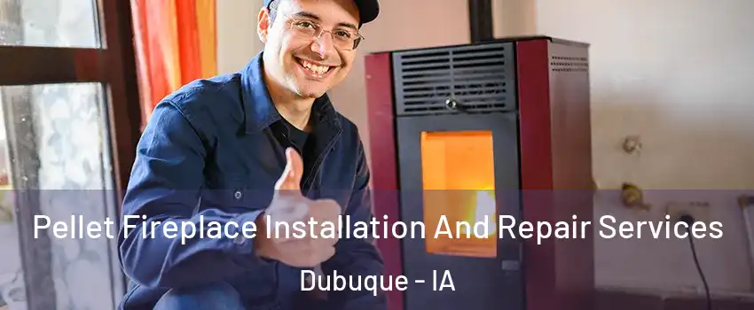  Pellet Fireplace Installation And Repair Services Dubuque - IA