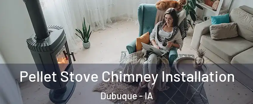  Pellet Stove Chimney Installation Dubuque - IA