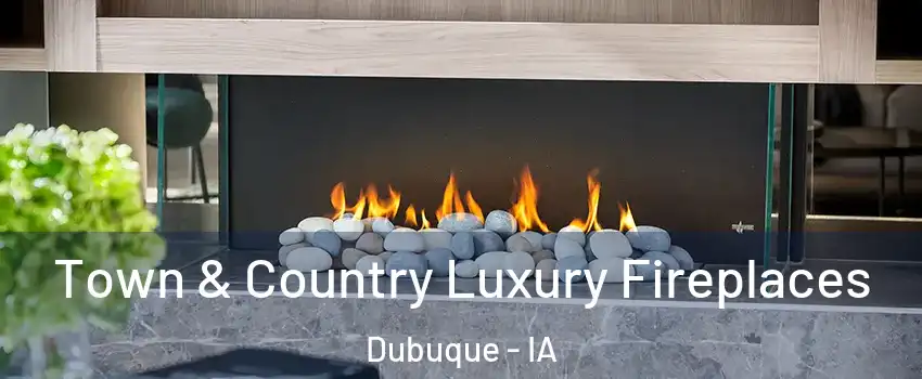  Town & Country Luxury Fireplaces Dubuque - IA