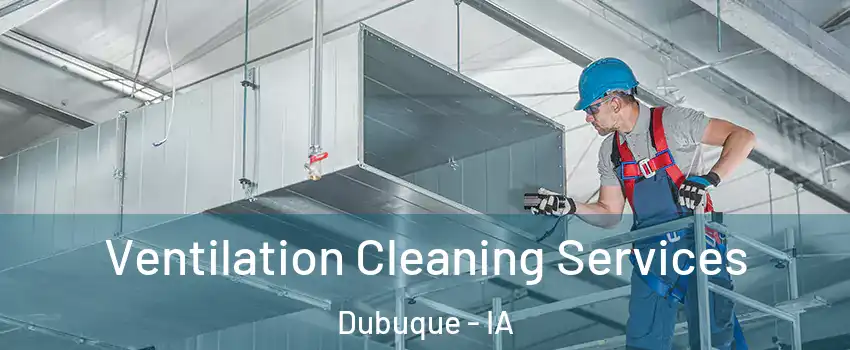  Ventilation Cleaning Services Dubuque - IA