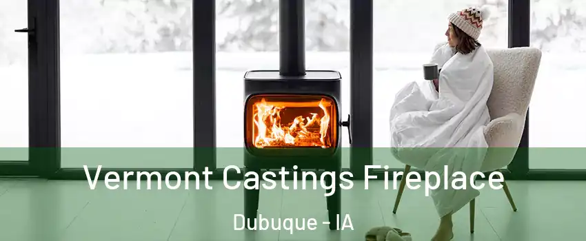  Vermont Castings Fireplace Dubuque - IA