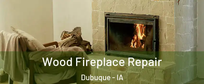  Wood Fireplace Repair Dubuque - IA