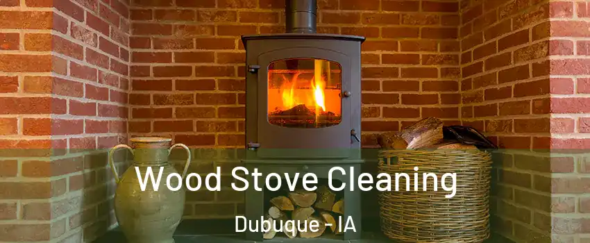  Wood Stove Cleaning Dubuque - IA