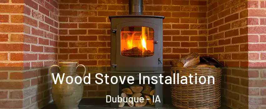  Wood Stove Installation Dubuque - IA